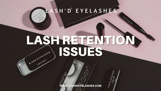 Lash Retention Issues and Combating them - Lash'd Eyelashes